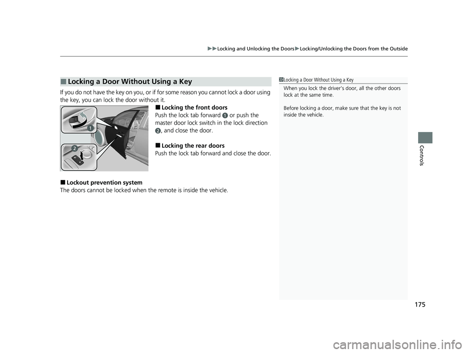 HONDA INSIGHT 2020 Owners Manual (in English) 175
uuLocking and Unlocking the Doors uLocking/Unlocking the Doors from the Outside
Controls
If you do not have the key on you, or if fo r some reason you cannot lock a door using
the key, you can lo HONDA INSIGHT 2020 Owners Manual (in English) 175
uuLocking and Unlocking the Doors uLocking/Unlocking the Doors from the Outside
Controls
If you do not have the key on you, or if fo r some reason you cannot lock a door using
the key, you can lo