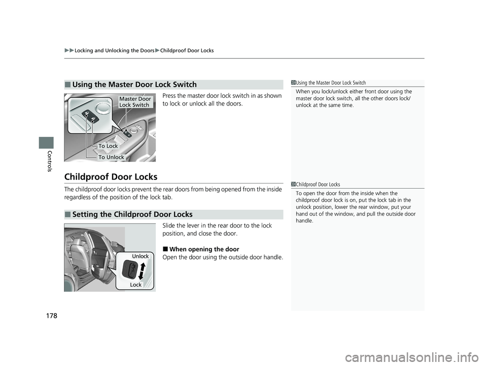 HONDA INSIGHT 2020 Owners Manual (in English) uuLocking and Unlocking the Doors uChildproof Door Locks
178
Controls
Press the master door lock switch in as shown
to lock or unlock all the doors.
Childproof Door Locks
The childproof door locks pr HONDA INSIGHT 2020 Owners Manual (in English) uuLocking and Unlocking the Doors uChildproof Door Locks
178
Controls
Press the master door lock switch in as shown
to lock or unlock all the doors.
Childproof Door Locks
The childproof door locks pr
