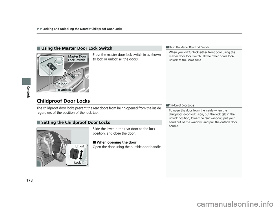 HONDA INSIGHT 2020  Owners Manual (in English) uuLocking and Unlocking the Doors uChildproof Door Locks
178
Controls
Press the master door lock switch in as shown 
to lock or unlock all the doors.
Childproof Door Locks
The childproof door locks pr