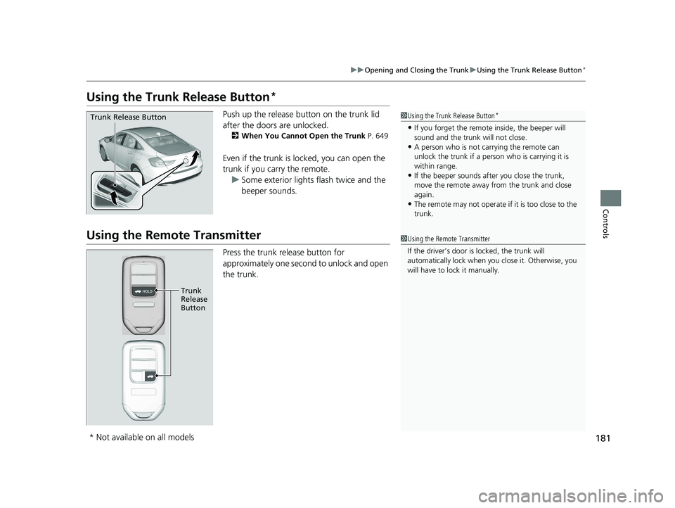HONDA INSIGHT 2020 Owners Manual (in English) 181
uuOpening and Closing the Trunk uUsing the Trunk Release Button*
Controls
Using the Trunk Release Button*
Push up the release bu tton on the trunk lid
after the doors are unlocked.
2 When You Can HONDA INSIGHT 2020 Owners Manual (in English) 181
uuOpening and Closing the Trunk uUsing the Trunk Release Button*
Controls
Using the Trunk Release Button*
Push up the release bu tton on the trunk lid
after the doors are unlocked.
2 When You Can