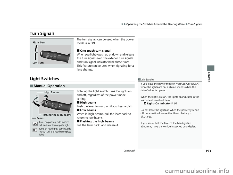 HONDA INSIGHT 2020 Owners Manual (in English) 193
uuOperating the Switches Around the Steering Wheel uTurn Signals
Continued
Controls
Turn Signals
The turn signals can be used when the power
mode is in ON.
■One-touch turn signal
When you ligh HONDA INSIGHT 2020 Owners Manual (in English) 193
uuOperating the Switches Around the Steering Wheel uTurn Signals
Continued
Controls
Turn Signals
The turn signals can be used when the power
mode is in ON.
■One-touch turn signal
When you ligh