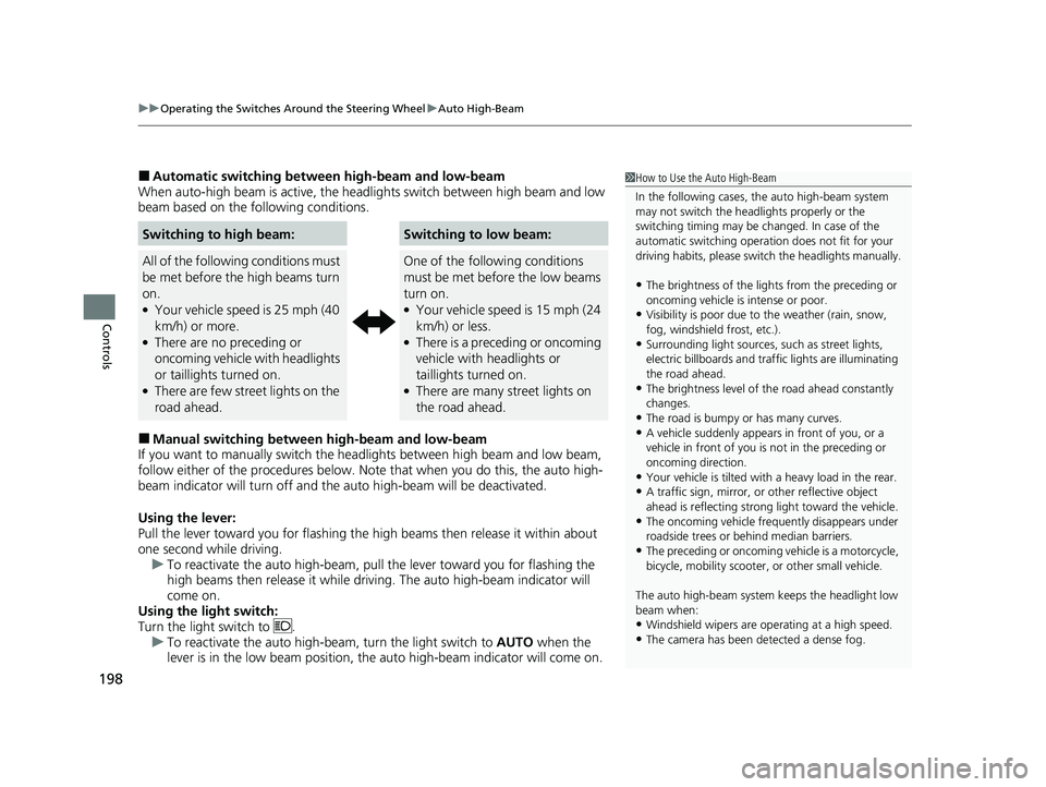 HONDA INSIGHT 2020  Owners Manual (in English) uuOperating the Switches Around the Steering Wheel uAuto High-Beam
198
Controls
■Automatic switching between high-beam and low-beam
When auto-high beam is active, the headlights switch between high 