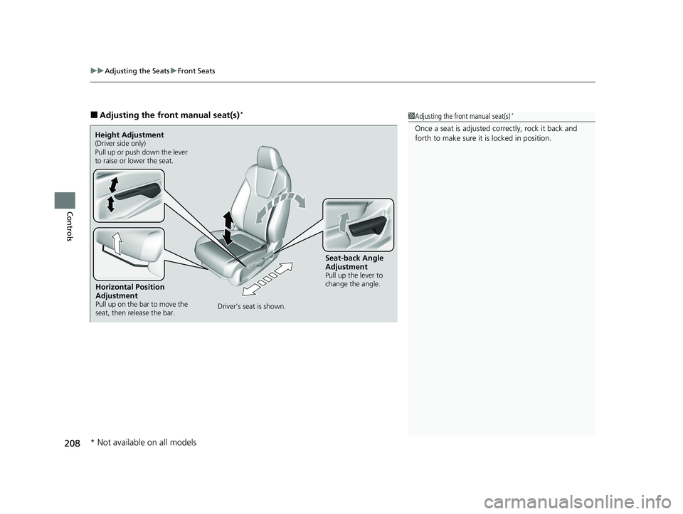 HONDA INSIGHT 2020  Owners Manual (in English) uuAdjusting the Seats uFront Seats
208
Controls
■Adjusting the front manual seat(s)*1Adjusting the front manual seat(s)*
Once a seat is adjusted co rrectly, rock it back and 
forth to make sure it i