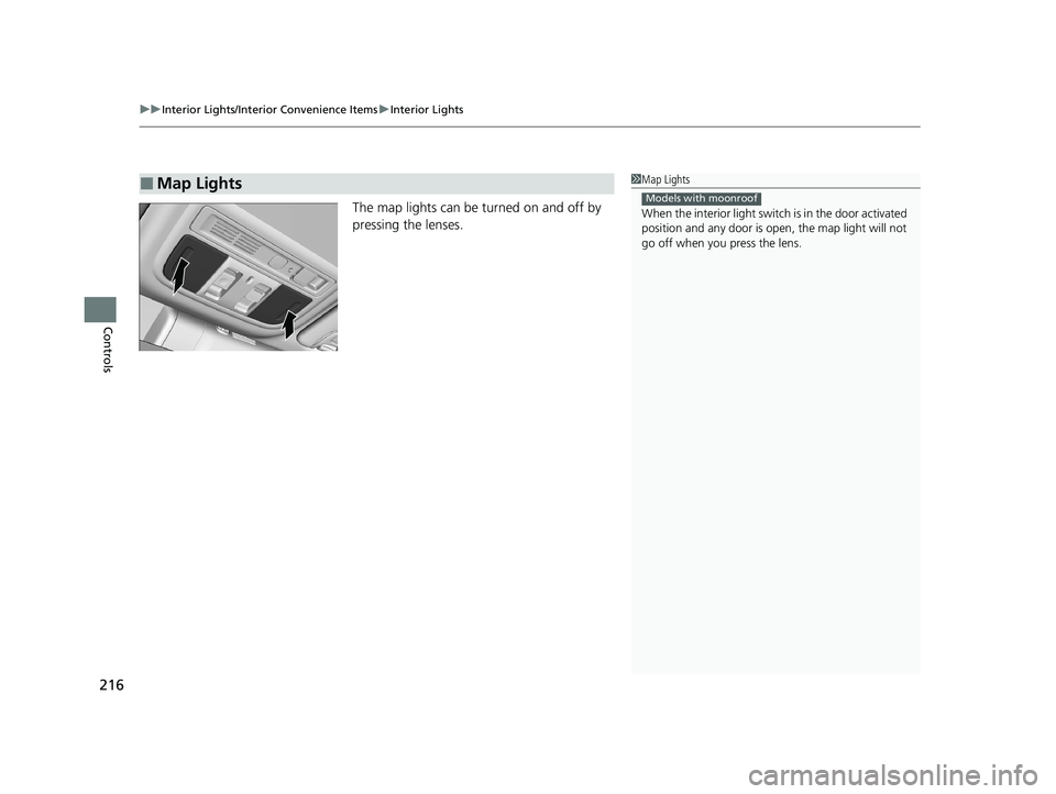 HONDA INSIGHT 2020 Owners Manual (in English) uuInterior Lights/Interior Convenience Items uInterior Lights
216
Controls
The map lights can be turned on and off by
pressing the lenses.
■Map Lights1Map Lights
When the interior light swit ch is HONDA INSIGHT 2020 Owners Manual (in English) uuInterior Lights/Interior Convenience Items uInterior Lights
216
Controls
The map lights can be turned on and off by
pressing the lenses.
■Map Lights1Map Lights
When the interior light swit ch is
