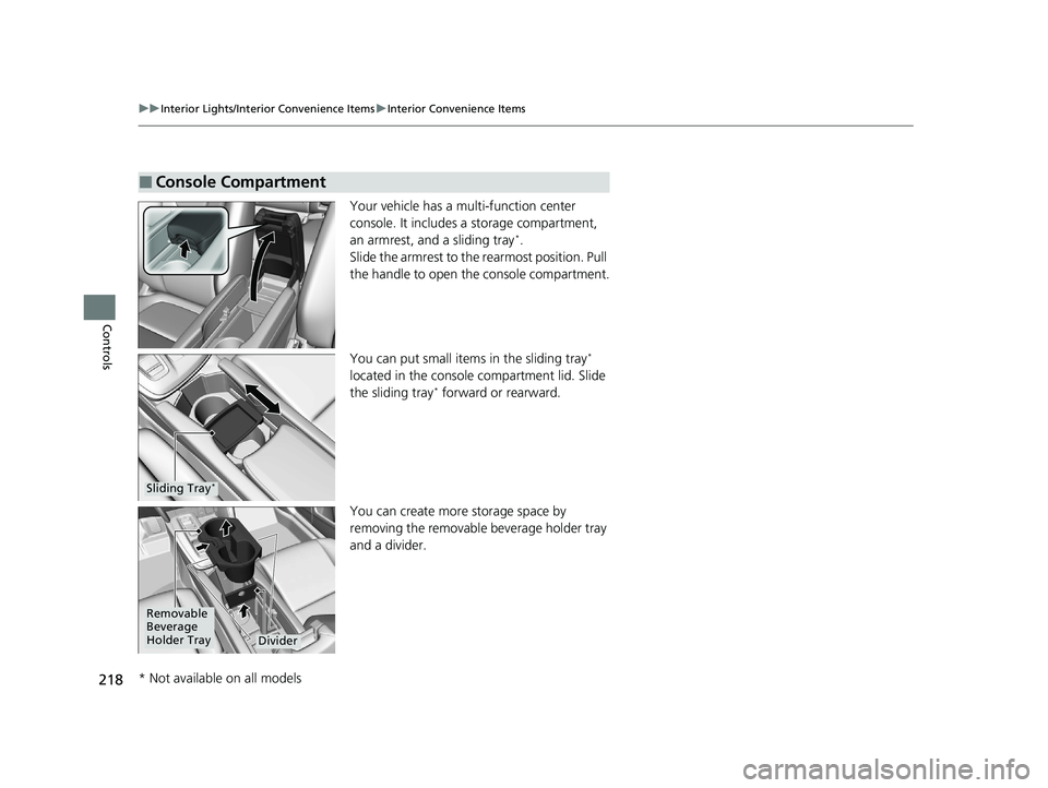 HONDA INSIGHT 2020  Owners Manual (in English) 218
uuInterior Lights/Interior Convenience Items uInterior Convenience Items
Controls
Your vehicle has a multi-function center 
console. It includes a storage compartment, 
an armrest, and a sliding t