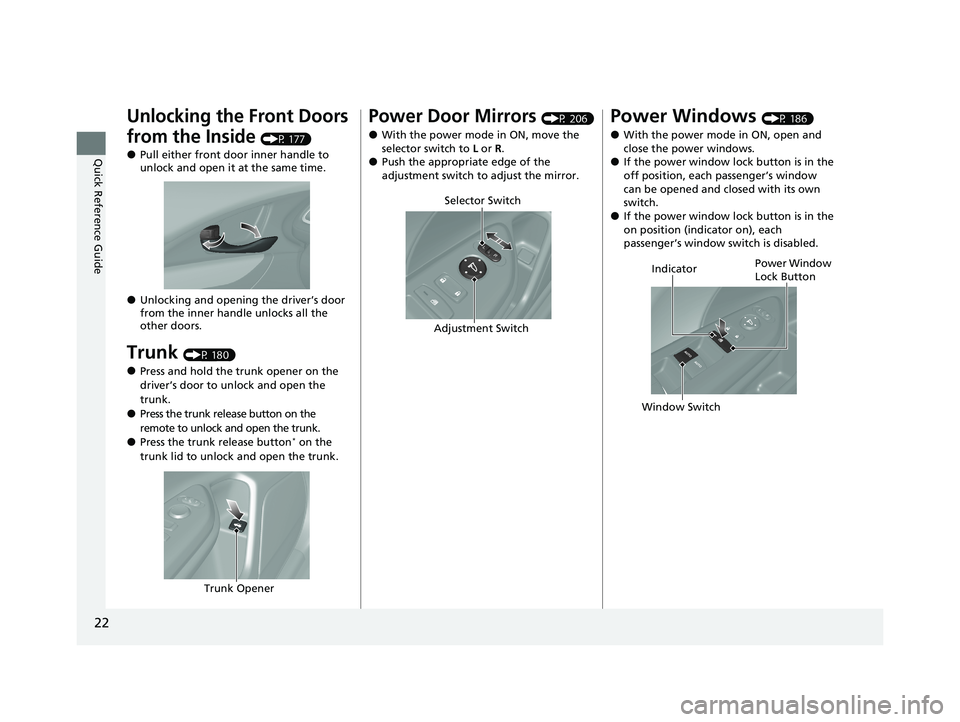 HONDA INSIGHT 2020 (in English) Owners Guide 22
Quick Reference Guide
Unlocking the Front Doors
from the Inside
(P 177)
●Pull either front door inner handle to
unlock and open it at the same time.
●Unlocking and opening the driver’s doo HONDA INSIGHT 2020 (in English) Owners Guide 22
Quick Reference Guide
Unlocking the Front Doors
from the Inside
(P 177)
●Pull either front door inner handle to
unlock and open it at the same time.
●Unlocking and opening the driver’s doo