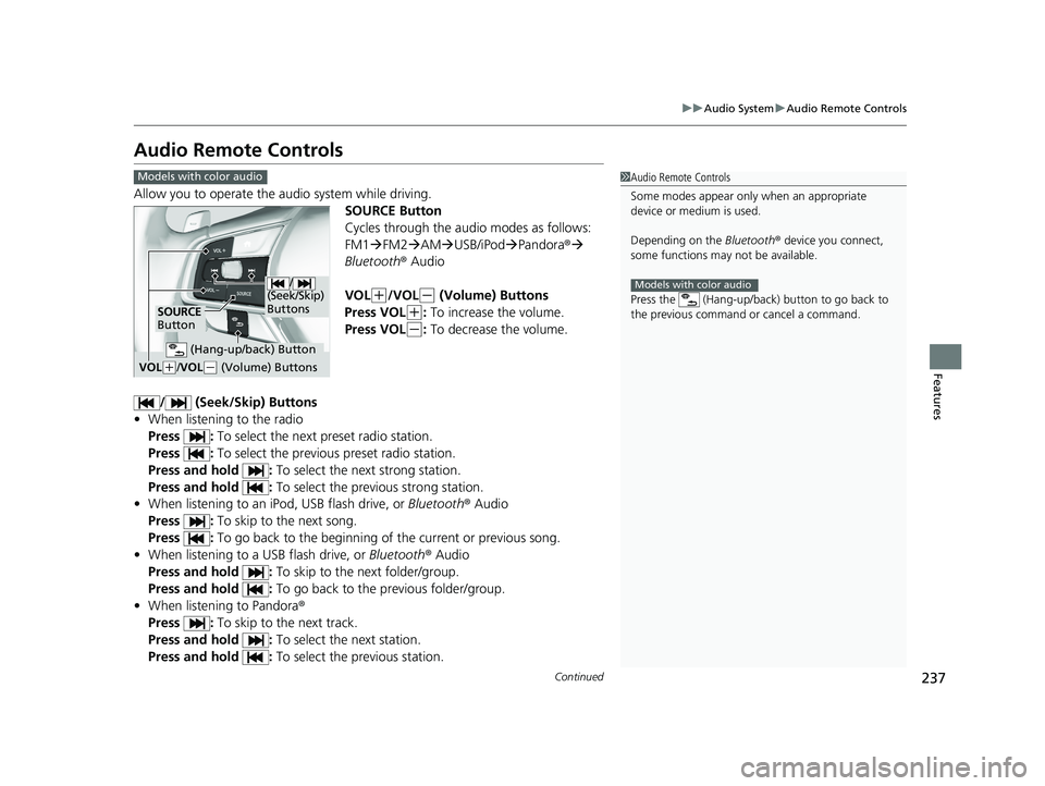 HONDA INSIGHT 2020  Owners Manual (in English) 237
uuAudio System uAudio Remote Controls
Continued
Features
Audio Remote Controls
Allow you to operate the au dio system while driving.
SOURCE Button
Cycles through the audio modes as follows:
FM1
