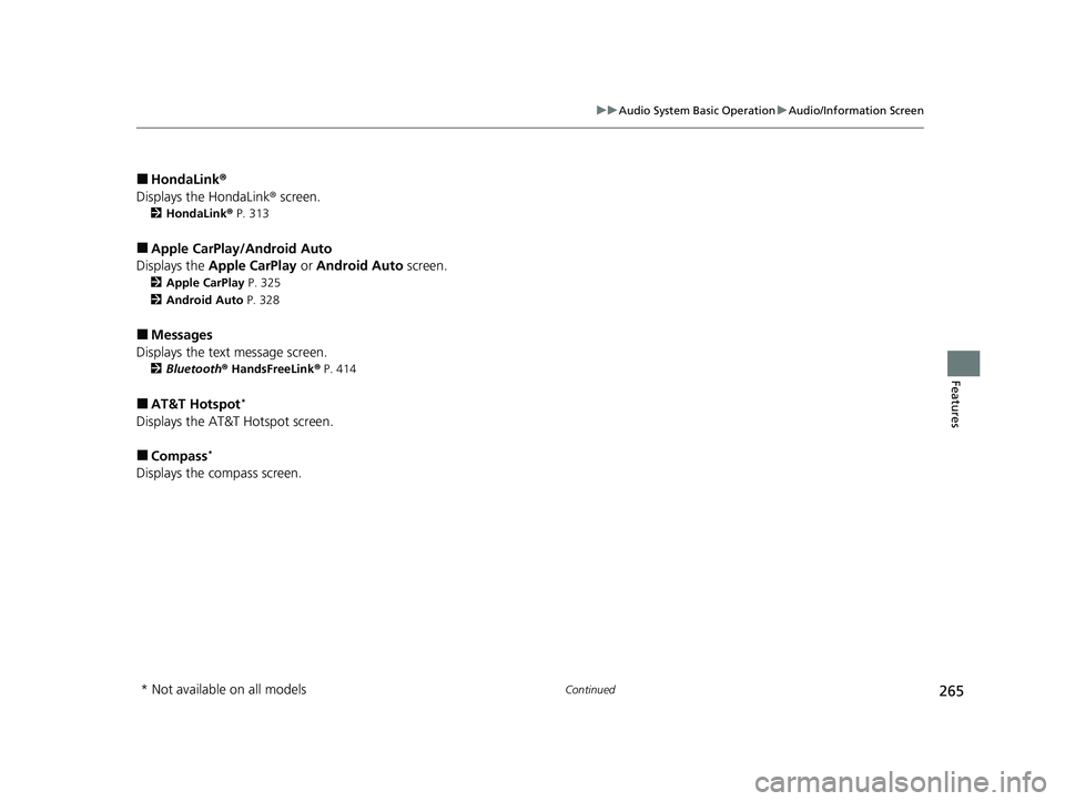 HONDA INSIGHT 2020 (in English) Repair Manual 265
uuAudio System Basic Operation uAudio/Information Screen
Continued
Features
■HondaLink ®
Displays the HondaLink ® screen.
2HondaLink ® P. 313
■Apple CarPlay/Android Auto
Displays the Apple HONDA INSIGHT 2020 (in English) Repair Manual 265
uuAudio System Basic Operation uAudio/Information Screen
Continued
Features
■HondaLink ®
Displays the HondaLink ® screen.
2HondaLink ® P. 313
■Apple CarPlay/Android Auto
Displays the Apple
