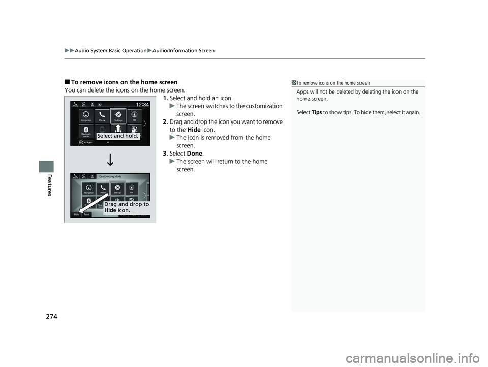 HONDA INSIGHT 2020 Owners Manual (in English) uuAudio System Basic Operation uAudio/Information Screen
274
Features
■To remove icons on the home screen
You can delete the icons on the home screen. 1.Select and hold an icon.
u The screen switche HONDA INSIGHT 2020 Owners Manual (in English) uuAudio System Basic Operation uAudio/Information Screen
274
Features
■To remove icons on the home screen
You can delete the icons on the home screen. 1.Select and hold an icon.
u The screen switche
