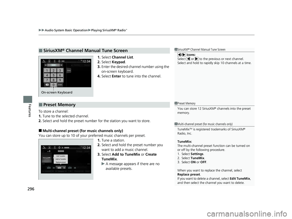 HONDA INSIGHT 2020 Owners Manual (in English) uuAudio System Basic Operation uPlaying SiriusXM ® Radio*
296
Features
1. Select Channel List .
2. Select Keypad .
3. Enter the desired channel number using the
on-screen keyboard.
4. Select Ente HONDA INSIGHT 2020 Owners Manual (in English) uuAudio System Basic Operation uPlaying SiriusXM ® Radio*
296
Features
1. Select Channel List .
2. Select Keypad .
3. Enter the desired channel number using the
on-screen keyboard.
4. Select Ente