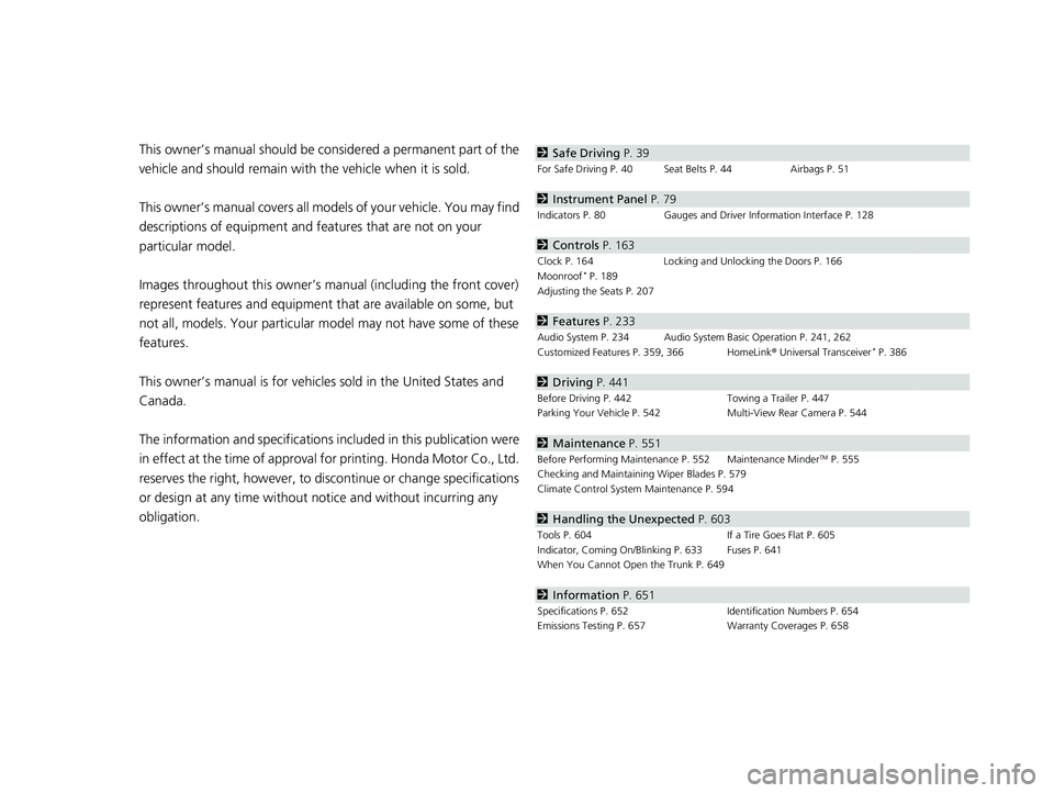 HONDA INSIGHT 2020  Owners Manual (in English) Contents
This owner’s manual should be considered a permanent part of the 
vehicle and should remain with  the vehicle when it is sold.
This owner’s manual covers all models of your vehicle. You m