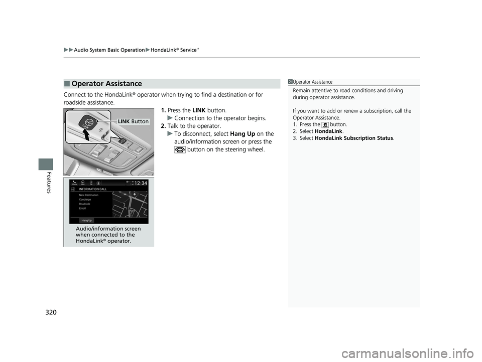 HONDA INSIGHT 2020 Owners Manual (in English) uuAudio System Basic Operation uHondaLink ® Service*
320
Features
Connect to the HondaLink ® operator when trying to find a destination or for
roadside assistance. 1.Press the LINK button.
u Conne HONDA INSIGHT 2020 Owners Manual (in English) uuAudio System Basic Operation uHondaLink ® Service*
320
Features
Connect to the HondaLink ® operator when trying to find a destination or for
roadside assistance. 1.Press the LINK button.
u Conne