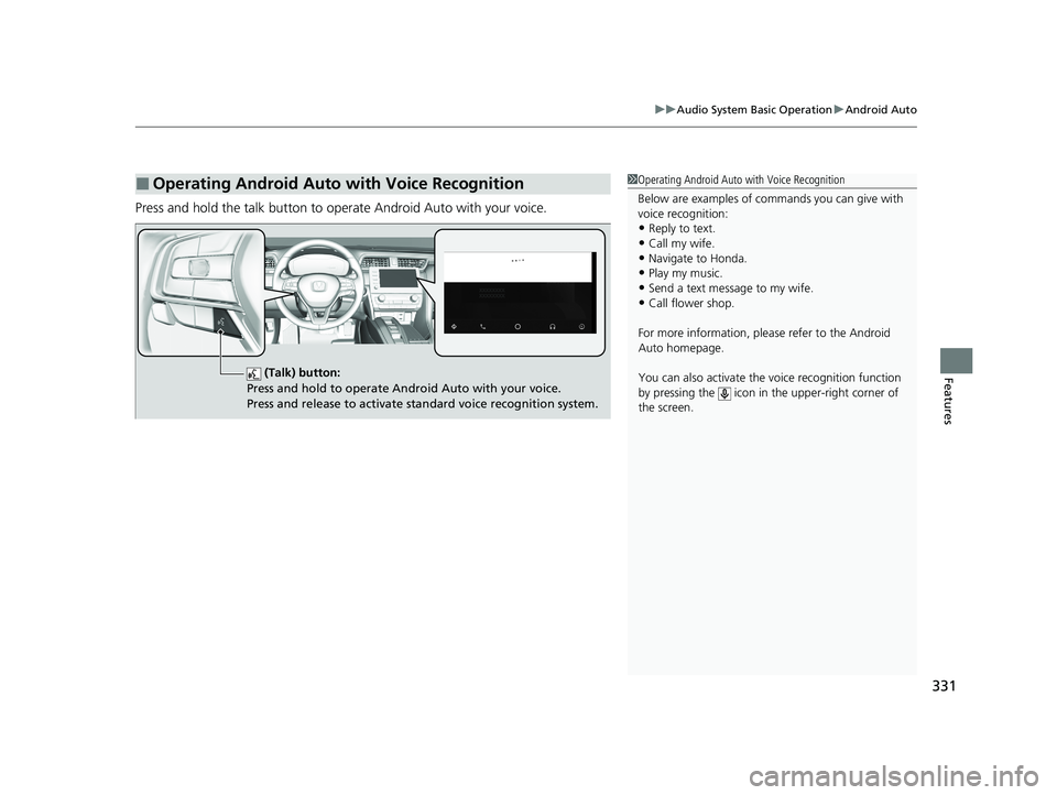 HONDA INSIGHT 2020 (in English) User Guide 331
uuAudio System Basic Operation uAndroid Auto
Features
Press and hold the talk button to operate Android Auto with your voice.
■Operating Android Auto with Voice Recognition1Operating Android Aut HONDA INSIGHT 2020 (in English) User Guide 331
uuAudio System Basic Operation uAndroid Auto
Features
Press and hold the talk button to operate Android Auto with your voice.
■Operating Android Auto with Voice Recognition1Operating Android Aut