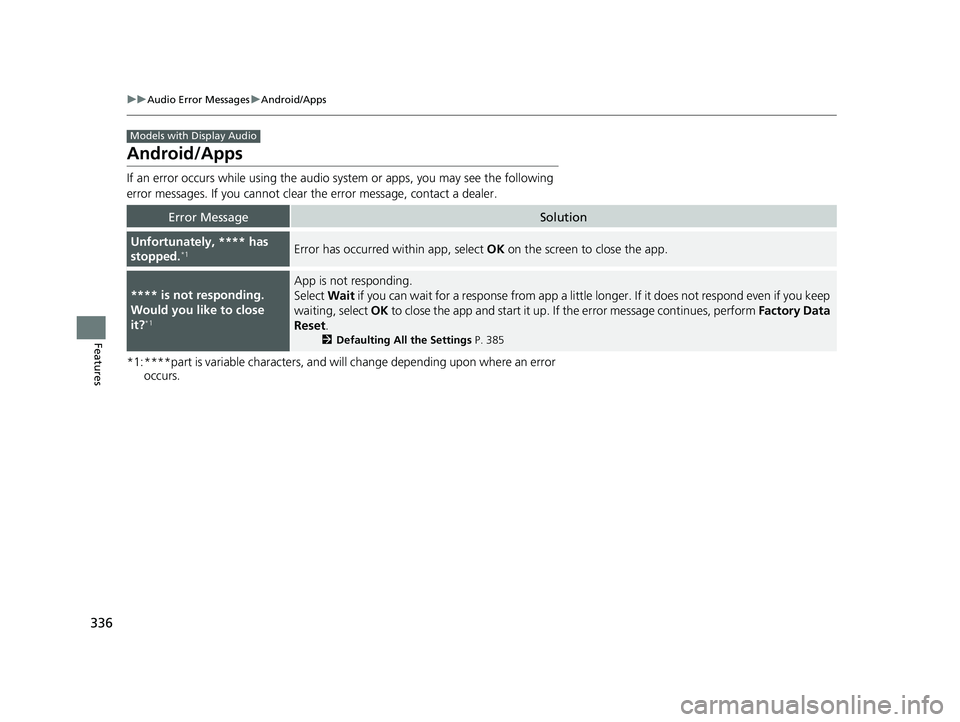 HONDA INSIGHT 2020  Owners Manual (in English) 336
uuAudio Error Messages uAndroid/Apps
Features
Android/Apps
If an error occurs while us ing the audio system or apps , you may see the following 
error messages. If you cannot clear  the error mess
