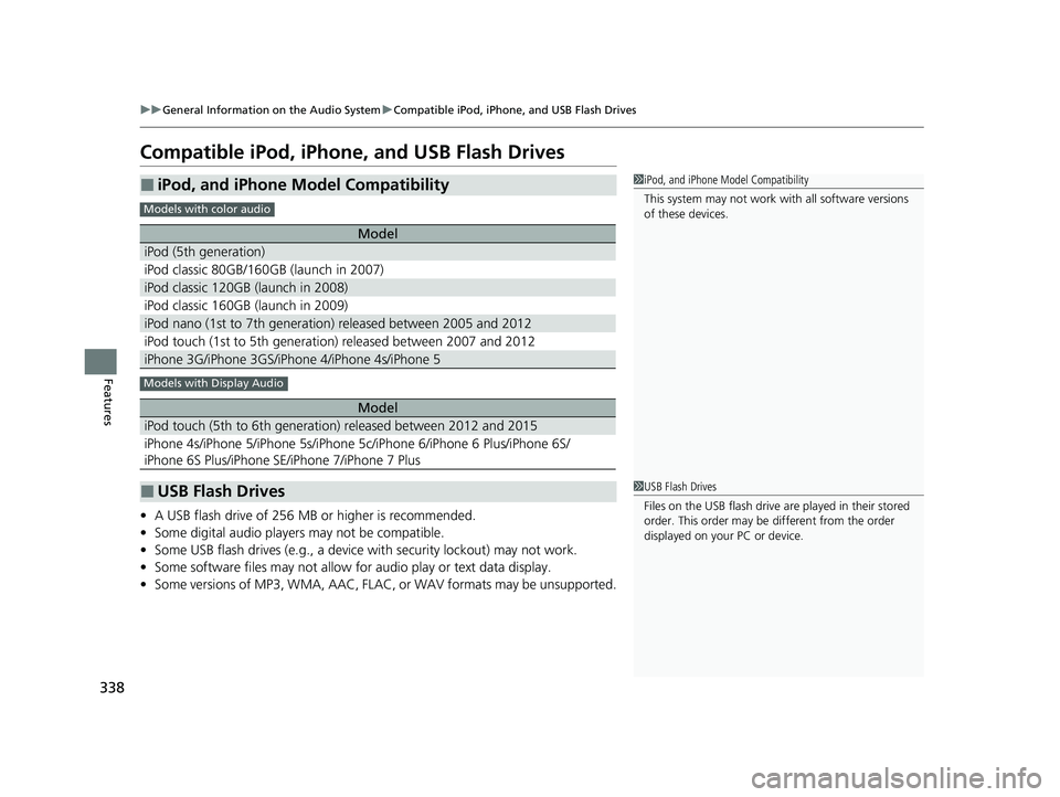 HONDA INSIGHT 2020 Owners Manual (in English) 338
uuGeneral Information on the Audio System uCompatible iPod, iPhone, and USB Flash Drives
Features
Compatible iPod, iPhone, and USB Flash Drives
• A USB flash drive of 256 MB or higher is recomme HONDA INSIGHT 2020 Owners Manual (in English) 338
uuGeneral Information on the Audio System uCompatible iPod, iPhone, and USB Flash Drives
Features
Compatible iPod, iPhone, and USB Flash Drives
• A USB flash drive of 256 MB or higher is recomme