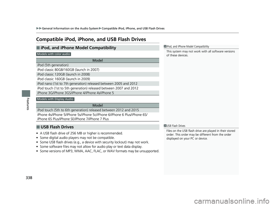 HONDA INSIGHT 2020  Owners Manual (in English) 338
uuGeneral Information on the Audio System uCompatible iPod, iPhone, and USB Flash Drives
Features
Compatible iPod, iPhone, and USB Flash Drives
• A USB flash drive of 256 MB or higher is recomme