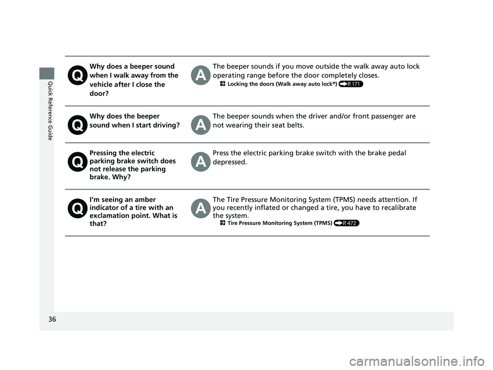 HONDA INSIGHT 2020  Owners Manual (in English) 36
Quick Reference Guide
Why does a beeper sound 
when I walk away from the 
vehicle after I close the 
door?The beeper sounds if you move outside the walk away auto lock 
operating range before the d