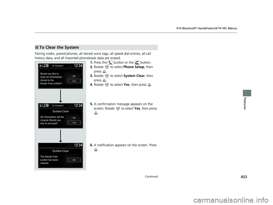 HONDA INSIGHT 2020  Owners Manual (in English) 403
uuBluetooth ® HandsFreeLink ®u HFL Menus
Continued
Features
Pairing codes, paired phones, all stored vo ice tags, all speed dial entries, all call 
history data, and all imported phonebook data 