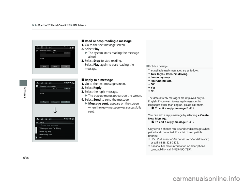 HONDA INSIGHT 2020 Owners Manual (in English) uuBluetooth ® HandsFreeLink ®u HFL Menus
434
Features
■Read or Stop reading a message
1. Go to the text message screen.
2. Select Play.
u The system starts reading the message
aloud.
3. Select HONDA INSIGHT 2020 Owners Manual (in English) uuBluetooth ® HandsFreeLink ®u HFL Menus
434
Features
■Read or Stop reading a message
1. Go to the text message screen.
2. Select Play.
u The system starts reading the message
aloud.
3. Select