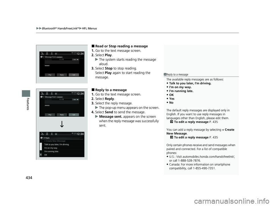 HONDA INSIGHT 2020  Owners Manual (in English) uuBluetooth ® HandsFreeLink ®u HFL Menus
434
Features
■Read or Stop reading a message
1. Go to the text message screen.
2. Select  Play.
u The system starts reading the message 
aloud.
3. Select  
