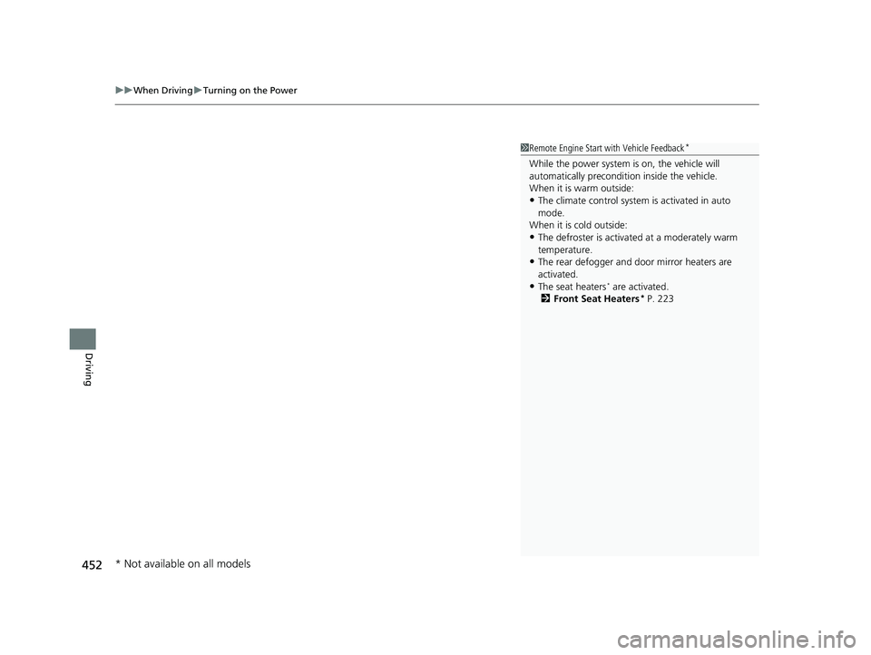 HONDA INSIGHT 2020 Owners Manual (in English) uuWhen Driving uTurning on the Power
452
Driving
1Remote Engine Start with Vehicle Feedback*
While the power system is on, the vehicle will
automatically preconditi on inside the vehicle.
When it is HONDA INSIGHT 2020 Owners Manual (in English) uuWhen Driving uTurning on the Power
452
Driving
1Remote Engine Start with Vehicle Feedback*
While the power system is on, the vehicle will
automatically preconditi on inside the vehicle.
When it is