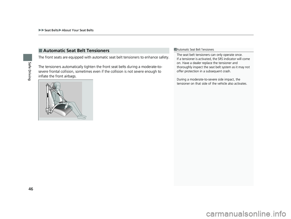 HONDA INSIGHT 2020 (in English) Service Manual uuSeat Belts uAbout Your Seat Belts
46
Safe DrivingThe front seats are equipped with automatic seat belt tensioners to enhance safety.
The tensioners automatically tighten th e front seat belts durin HONDA INSIGHT 2020 (in English) Service Manual uuSeat Belts uAbout Your Seat Belts
46
Safe DrivingThe front seats are equipped with automatic seat belt tensioners to enhance safety.
The tensioners automatically tighten th e front seat belts durin