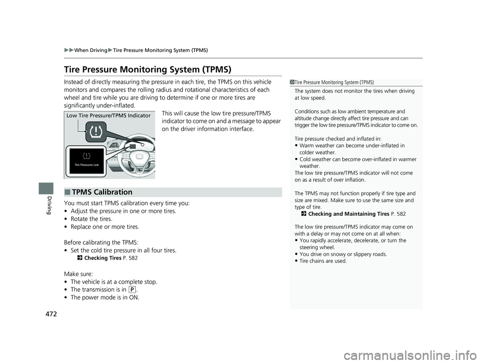 HONDA INSIGHT 2020 Owners Manual (in English) 472
uuWhen Driving uTire Pressure Monitoring System (TPMS)
Driving
Tire Pressure Monitoring System (TPMS)
Instead of directly measuring the pressu re in each tire, the TPMS on this vehicle
monitors a HONDA INSIGHT 2020 Owners Manual (in English) 472
uuWhen Driving uTire Pressure Monitoring System (TPMS)
Driving
Tire Pressure Monitoring System (TPMS)
Instead of directly measuring the pressu re in each tire, the TPMS on this vehicle
monitors a
