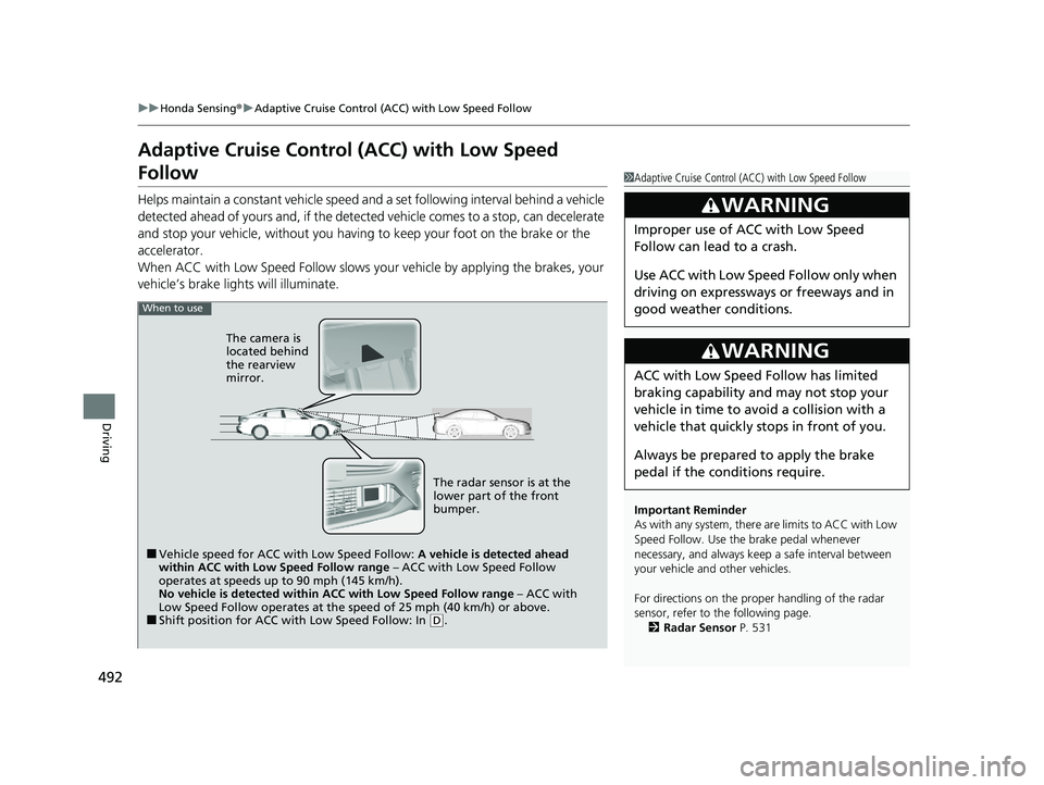 HONDA INSIGHT 2020 Owners Manual (in English) 492
uuHonda Sensing ®u Adaptive Cruise Control (ACC) with Low Speed Follow
Driving
Adaptive Cruise Control (ACC) with Low Speed
Follow
Helps maintain a constant vehicle speed and a set following in HONDA INSIGHT 2020 Owners Manual (in English) 492
uuHonda Sensing ®u Adaptive Cruise Control (ACC) with Low Speed Follow
Driving
Adaptive Cruise Control (ACC) with Low Speed
Follow
Helps maintain a constant vehicle speed and a set following in