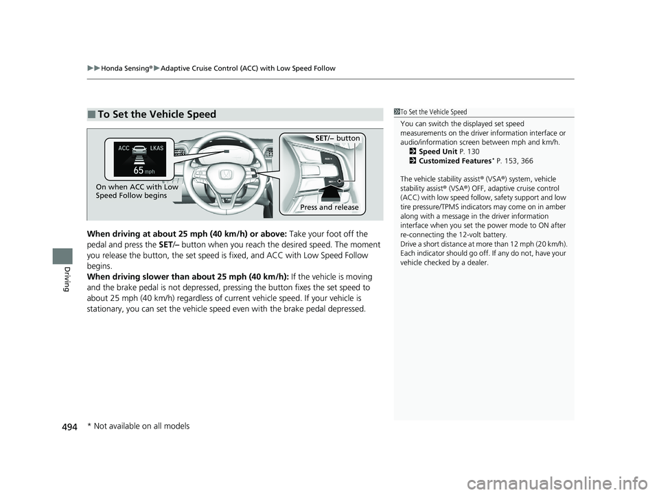 HONDA INSIGHT 2020 Owners Manual (in English) uuHonda Sensing ®u Adaptive Cruise Control (ACC) with Low Speed Follow
494
Driving
When driving at about 25 mph (40 km/h) or above: Take your foot off the
pedal and press the SET/– button when y HONDA INSIGHT 2020 Owners Manual (in English) uuHonda Sensing ®u Adaptive Cruise Control (ACC) with Low Speed Follow
494
Driving
When driving at about 25 mph (40 km/h) or above: Take your foot off the
pedal and press the SET/– button when y