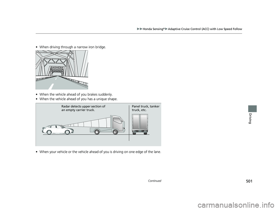 HONDA INSIGHT 2020 Owners Manual (in English) 501
uuHonda Sensing ®u Adaptive Cruise Control (ACC) with Low Speed Follow
Continued
Driving
• When driving through a narrow iron bridge.
• When the vehicle ahead of you brakes suddenly.
• When HONDA INSIGHT 2020 Owners Manual (in English) 501
uuHonda Sensing ®u Adaptive Cruise Control (ACC) with Low Speed Follow
Continued
Driving
• When driving through a narrow iron bridge.
• When the vehicle ahead of you brakes suddenly.
• When