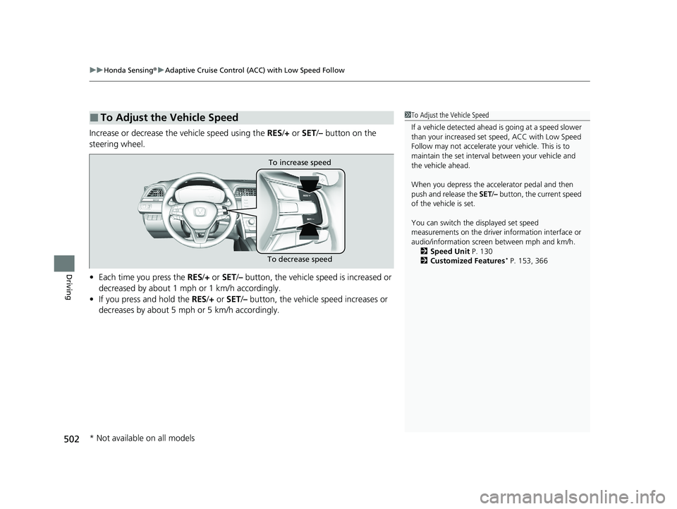 HONDA INSIGHT 2020 Owners Manual (in English) uuHonda Sensing ®u Adaptive Cruise Control (ACC) with Low Speed Follow
502
Driving
Increase or decrease the vehicle speed using the RES/+ or SET/– button on the
steering wheel.
• Each time you HONDA INSIGHT 2020 Owners Manual (in English) uuHonda Sensing ®u Adaptive Cruise Control (ACC) with Low Speed Follow
502
Driving
Increase or decrease the vehicle speed using the RES/+ or SET/– button on the
steering wheel.
• Each time you
