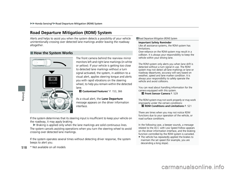 HONDA INSIGHT 2020 (in English) Service Manual 518
uuHonda Sensing ®u Road Departure Mitigation (RDM) System
Driving
Road Departure Mitigation (RDM) System
Alerts and helps to assist you when the system detects a possibility of your vehicle
unin HONDA INSIGHT 2020 (in English) Service Manual 518
uuHonda Sensing ®u Road Departure Mitigation (RDM) System
Driving
Road Departure Mitigation (RDM) System
Alerts and helps to assist you when the system detects a possibility of your vehicle
unin