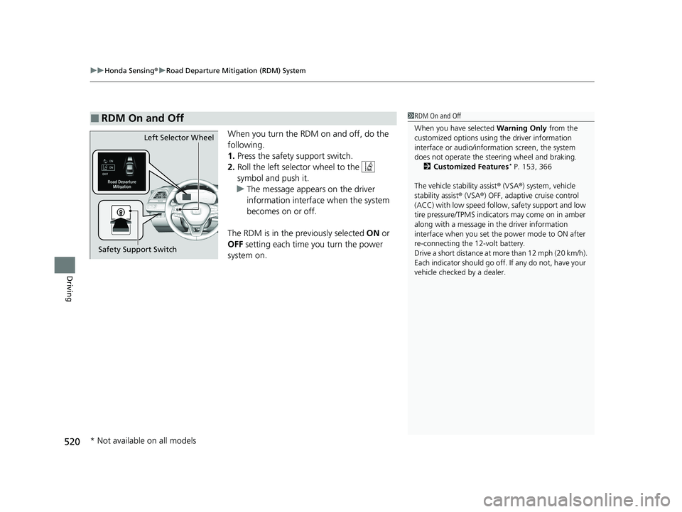 HONDA INSIGHT 2020 (in English) User Guide uuHonda Sensing ®u Road Departure Mitigation (RDM) System
520
Driving
When you turn the RDM on and off, do the
following.
1. Press the safety support switch.
2. Roll the left selector wheel to the HONDA INSIGHT 2020 (in English) User Guide uuHonda Sensing ®u Road Departure Mitigation (RDM) System
520
Driving
When you turn the RDM on and off, do the
following.
1. Press the safety support switch.
2. Roll the left selector wheel to the