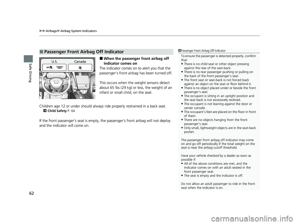 HONDA INSIGHT 2020 (in English) Repair Manual uuAirbags uAirbag System Indicators
62
Safe Driving■When the passenger front airbag off
indicator comes on
The indicator comes on to alert you that the
passenger’s front airbag has been turne HONDA INSIGHT 2020 (in English) Repair Manual uuAirbags uAirbag System Indicators
62
Safe Driving■When the passenger front airbag off
indicator comes on
The indicator comes on to alert you that the
passenger’s front airbag has been turne
