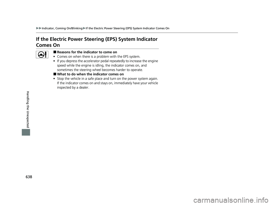 HONDA INSIGHT 2020 Owners Manual (in English) 638
uuIndicator, Coming On/Blinking uIf the Electric Power Steering (EPS) System Indicator Comes On
Handling the Unexpected
If the Electric Power Steeri ng (EPS) System Indicator
Comes On
■Reasons HONDA INSIGHT 2020 Owners Manual (in English) 638
uuIndicator, Coming On/Blinking uIf the Electric Power Steering (EPS) System Indicator Comes On
Handling the Unexpected
If the Electric Power Steeri ng (EPS) System Indicator
Comes On
■Reasons
