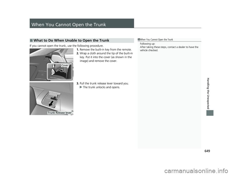 HONDA INSIGHT 2020 (in English) Owners Guide 649
Handling the Unexpected
When You Cannot Open the Trunk
If you cannot open the trunk, use the following procedure.1.Remove the built-in key from the remote.
2. Wrap a cloth around the tip of the bu HONDA INSIGHT 2020 (in English) Owners Guide 649
Handling the Unexpected
When You Cannot Open the Trunk
If you cannot open the trunk, use the following procedure.1.Remove the built-in key from the remote.
2. Wrap a cloth around the tip of the bu