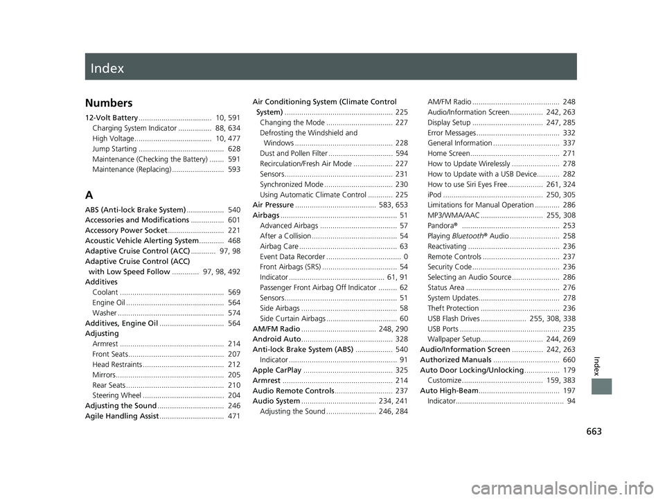 HONDA INSIGHT 2020  Owners Manual (in English) Index
663
Index
Index
Numbers
12-Volt Battery...................................  10, 591
Charging System Indicator ................  88, 634
High Voltage.....................................  10, 477