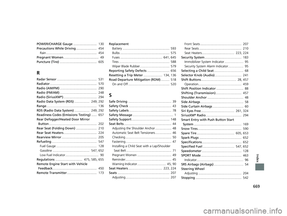 HONDA INSIGHT 2020  Owners Manual (in English) 669
Index
POWER/CHARGE Gauge..........................  130
Precautions While Driving .......................  454
Rain ........................................................  454
Pregnant Women ...