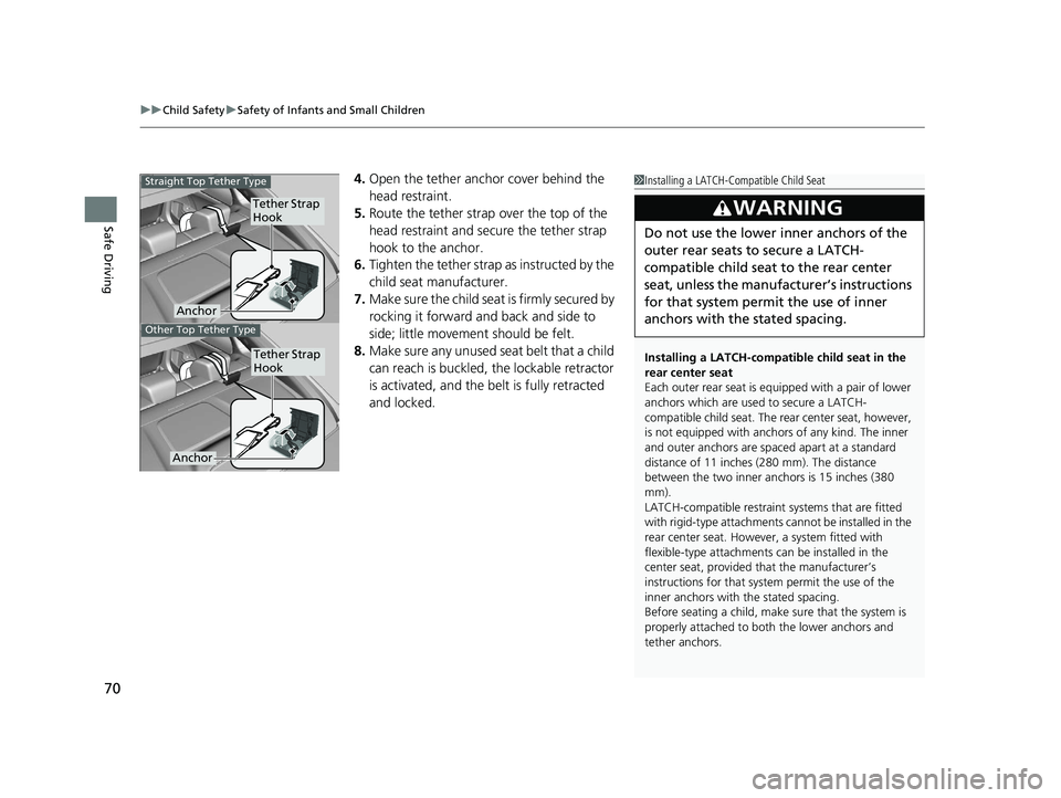 HONDA INSIGHT 2020 (in English) Manual PDF uuChild Safety uSafety of Infants and Small Children
70
Safe Driving
4. Open the tether anchor cover behind the
head restraint.
5. Route the tether strap over the top of the
head restraint and secur HONDA INSIGHT 2020 (in English) Manual PDF uuChild Safety uSafety of Infants and Small Children
70
Safe Driving
4. Open the tether anchor cover behind the
head restraint.
5. Route the tether strap over the top of the
head restraint and secur