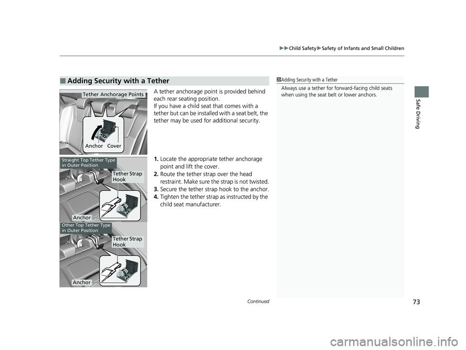 HONDA INSIGHT 2020 (in English) Manual PDF Continued73
uuChild Safety uSafety of Infants and Small Children
Safe DrivingA tether anchorage point is provided behind
each rear seating position.
If you have a child s eat that comes with a
tethe HONDA INSIGHT 2020 (in English) Manual PDF Continued73
uuChild Safety uSafety of Infants and Small Children
Safe DrivingA tether anchorage point is provided behind
each rear seating position.
If you have a child s eat that comes with a
tethe
