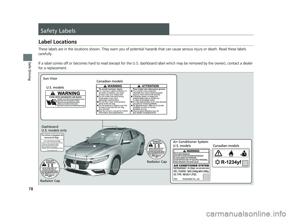 HONDA INSIGHT 2020 (in English) Manual PDF 78
Safe Driving
Safety Labels
Label Locations
These labels are in the locations shown. They warn you of potential hazards that can cause serious injury or death. Read these labels
carefully.
If a lab HONDA INSIGHT 2020 (in English) Manual PDF 78
Safe Driving
Safety Labels
Label Locations
These labels are in the locations shown. They warn you of potential hazards that can cause serious injury or death. Read these labels
carefully.
If a lab