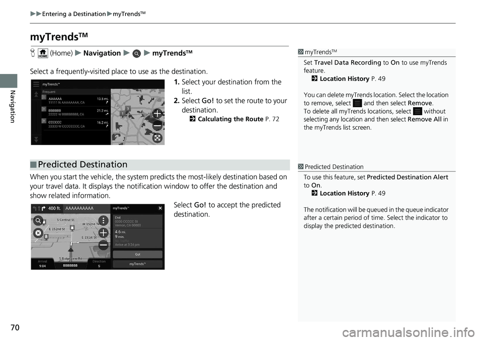 HONDA INSIGHT 2020 Navigation Manual (in English) 70
uuEntering a Destination umyTrendsTM
Navigation
myTrendsTM
H (Home) uNavigation uumyTrendsTM
Select a frequently-visited plac e to use as the destination.
1.Select your destination from the
list. HONDA INSIGHT 2020 Navigation Manual (in English) 70
uuEntering a Destination umyTrendsTM
Navigation
myTrendsTM
H (Home) uNavigation uumyTrendsTM
Select a frequently-visited plac e to use as the destination.
1.Select your destination from the
list.