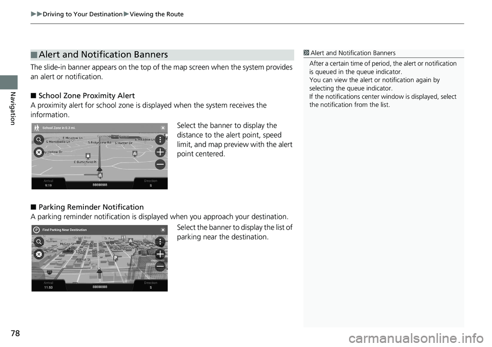 HONDA INSIGHT 2020  Navigation Manual (in English) uuDriving to Your Destination uViewing the Route
78
Navigation
The slide-in banner appears  on the top of the map screen  when the system provides 
an alert or notification.
■ School Zone Proximity 