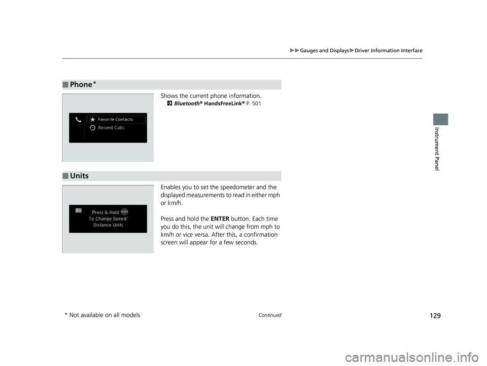 HONDA ODYSSEY 2020  Owners Manual (in English) 129
uuGauges and Displays uDriver Information Interface
Continued
Instrument Panel
Shows the current phone information.
2 Bluetooth®  HandsFreeLink®  P. 501
Enables you to set the speedometer and th