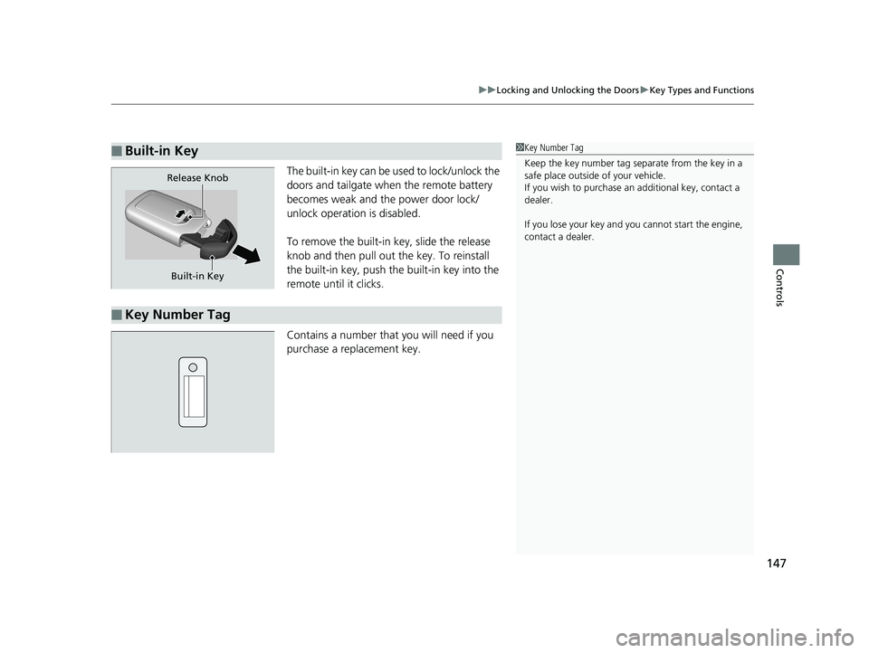 HONDA ODYSSEY 2020 Owners Manual (in English) 147
uuLocking and Unlocking the Doors uKey Types and Functions
Controls
The built-in key can be us ed to lock/unlock the
doors and tailgate when the remote battery
becomes weak and the power door lo HONDA ODYSSEY 2020 Owners Manual (in English) 147
uuLocking and Unlocking the Doors uKey Types and Functions
Controls
The built-in key can be us ed to lock/unlock the
doors and tailgate when the remote battery
becomes weak and the power door lo