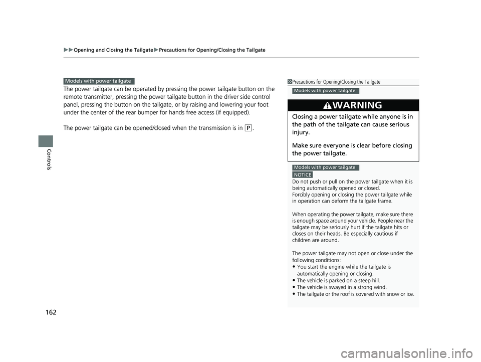 HONDA ODYSSEY 2020 Owners Manual (in English) uuOpening and Closing the Tailgate uPrecautions for Openi ng/Closing the Tailgate
162
Controls
The power tailgate can be operated by pressing the power tailgate button on the
remote transmitter, pre HONDA ODYSSEY 2020 Owners Manual (in English) uuOpening and Closing the Tailgate uPrecautions for Openi ng/Closing the Tailgate
162
Controls
The power tailgate can be operated by pressing the power tailgate button on the
remote transmitter, pre
