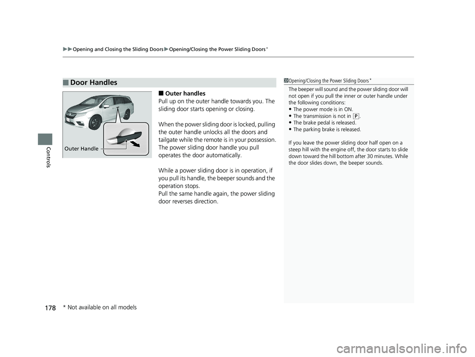 HONDA ODYSSEY 2020 Owners Manual (in English) uuOpening and Closing the Sliding Doors uOpening/Closing the Power Sliding Doors*
178
Controls
■Outer handles
Pull up on the outer handle towards you. The
sliding door starts opening or closing.
Wh HONDA ODYSSEY 2020 Owners Manual (in English) uuOpening and Closing the Sliding Doors uOpening/Closing the Power Sliding Doors*
178
Controls
■Outer handles
Pull up on the outer handle towards you. The
sliding door starts opening or closing.
Wh