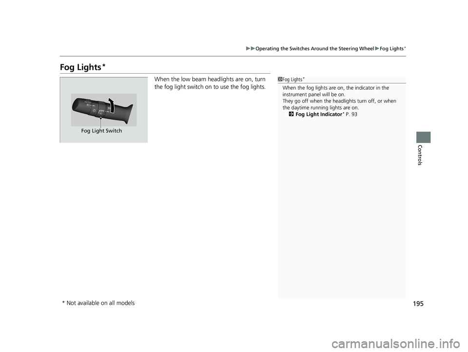 HONDA ODYSSEY 2020 Owners Manual (in English) 195
uuOperating the Switches Around the Steering Wheel uFog Lights*
Controls
Fog Lights*
When the low beam headlights are on, turn
the fog light switch on to use the fog lights.1Fog Lights*
When the HONDA ODYSSEY 2020 Owners Manual (in English) 195
uuOperating the Switches Around the Steering Wheel uFog Lights*
Controls
Fog Lights*
When the low beam headlights are on, turn
the fog light switch on to use the fog lights.1Fog Lights*
When the