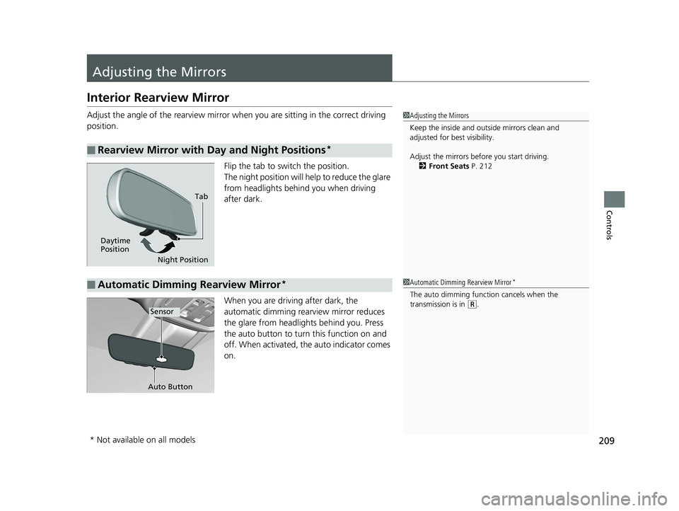 HONDA ODYSSEY 2020 Owners Manual (in English) 209
Controls
Adjusting the Mirrors
Interior Rearview Mirror
Adjust the angle of the rearview mirror when you are sitting in the correct driving
position.
Flip the tab to switch the position.
The nigh HONDA ODYSSEY 2020 Owners Manual (in English) 209
Controls
Adjusting the Mirrors
Interior Rearview Mirror
Adjust the angle of the rearview mirror when you are sitting in the correct driving
position.
Flip the tab to switch the position.
The nigh