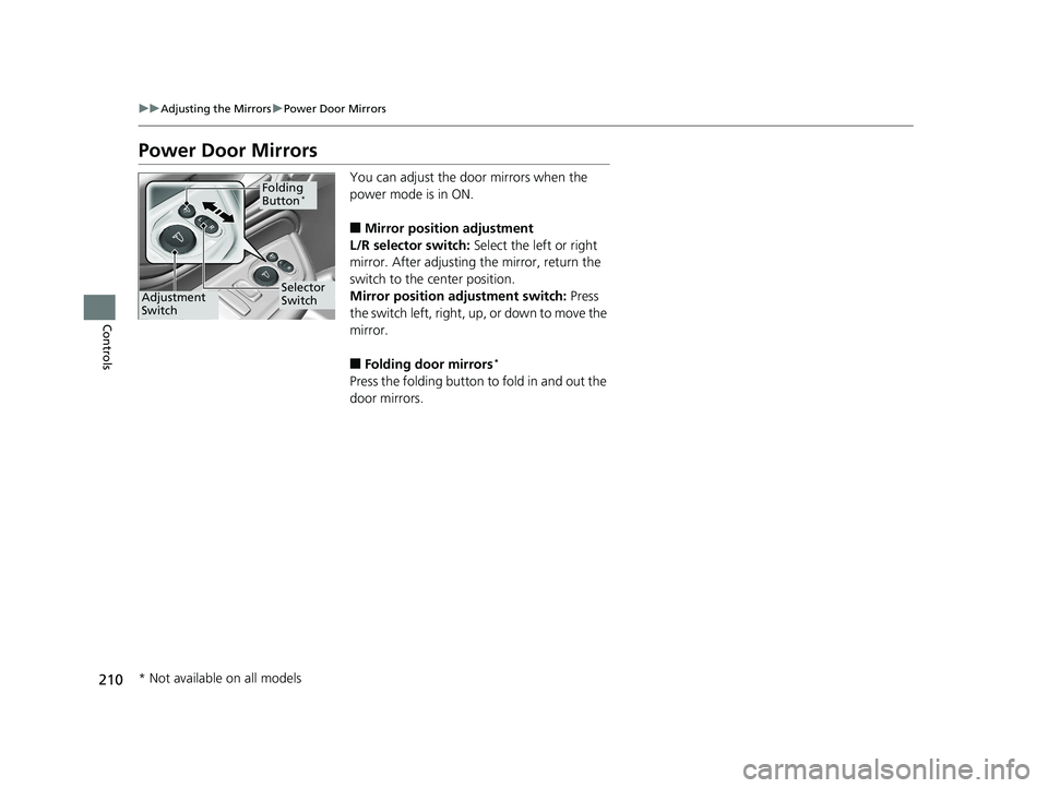HONDA ODYSSEY 2020 Owners Manual (in English) 210
uuAdjusting the Mirrors uPower Door Mirrors
Controls
Power Door Mirrors
You can adjust the door mirrors when the
power mode is in ON.
■Mirror position adjustment
L/R selector switch: Select th HONDA ODYSSEY 2020 Owners Manual (in English) 210
uuAdjusting the Mirrors uPower Door Mirrors
Controls
Power Door Mirrors
You can adjust the door mirrors when the
power mode is in ON.
■Mirror position adjustment
L/R selector switch: Select th